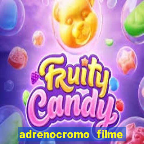 adrenocromo filme onde assistir